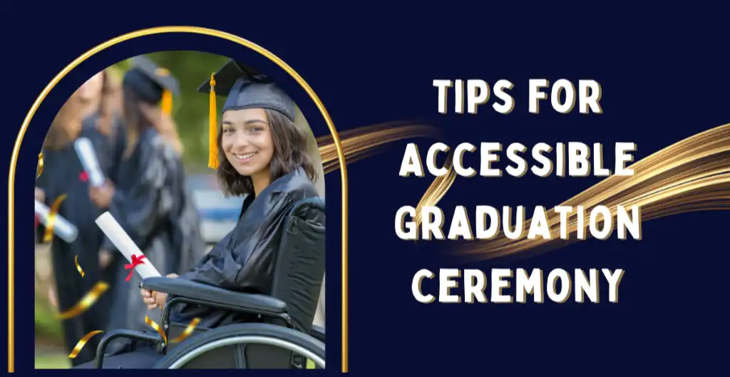Tips for Accessible Graduation Ceremony Tips for Accessible Graduation Ceremony